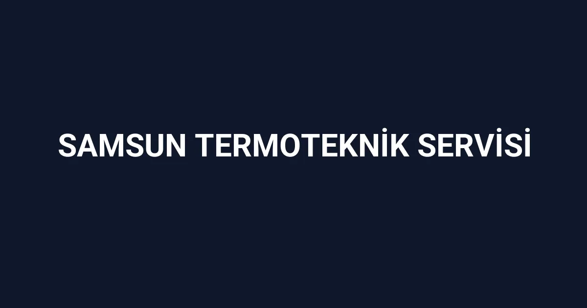 Samsun Termoteknik Servisi